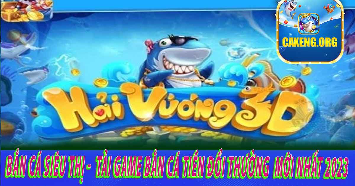 Luật chơi Bắn cá siêu thị chi tiết và hiểu rõ