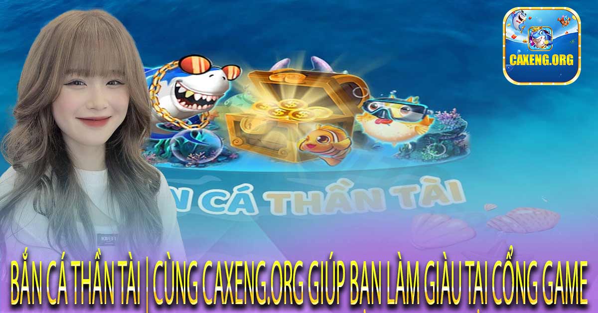 Thông tin tổng quan về game Bắn Cá Thần Tài đổi thưởngThông tin tổng quan về game Bắn Cá Thần Tài đổi thưởng